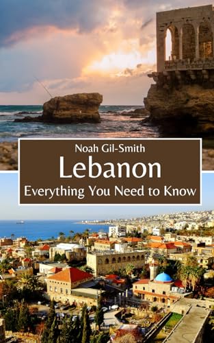 Lebanon: Everything You Need to Know Lebanon: Everything You Need to Know