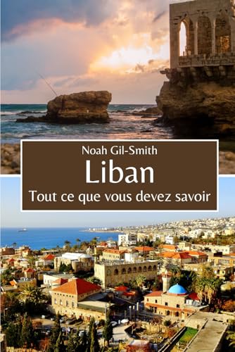 Liban: Tout ce que vous devez savoir Liban: Tout ce que vous devez savoir von Independently published