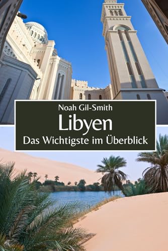 Libyen: Das Wichtigste im Überblick Libyen: Das Wichtigste im Überblick von Independently published