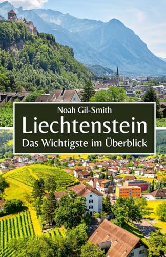 Liechtenstein: Das Wichtigste im Überblick Liechtenstein: Das Wichtigste im Überblick von Independently published