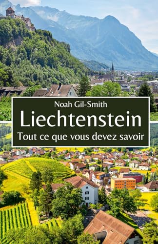 Liechtenstein: Tout ce que vous devez savoir Liechtenstein: Tout ce que vous devez savoir von Independently published