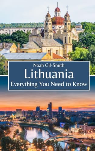 Lithuania: Everything You Need to Know Lithuania: Everything You Need to Know