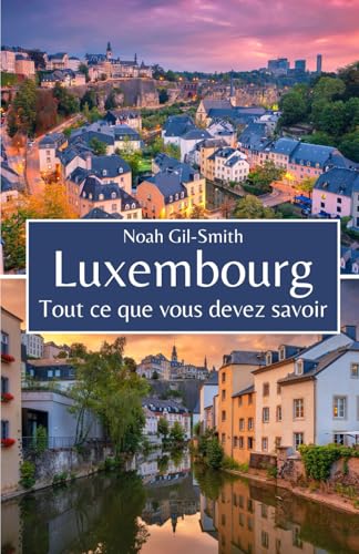 Luxembourg: Tout ce que vous devez savoir Luxembourg: Tout ce que vous devez savoir von Independently published