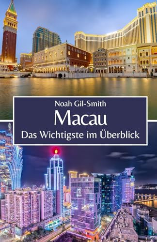 Macau: Das Wichtigste im Überblick Macau: Das Wichtigste im Überblick von Independently published