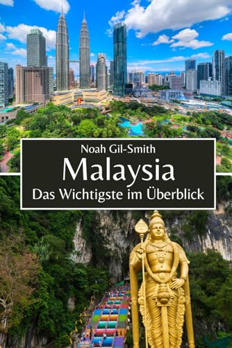 Malaysia: Das Wichtigste im Überblick Malaysia: Das Wichtigste im Überblick von Independently published