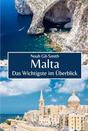 Malta: Das Wichtigste im Überblick Malta: Das Wichtigste im Überblick von Independently published