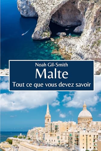 Malte: Tout ce que vous devez savoir Malte: Tout ce que vous devez savoir von Independently published