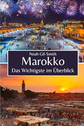 Marokko: Das Wichtigste im Überblick Marokko: Das Wichtigste im Überblick von Independently published