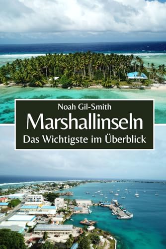 Marshallinseln: Das Wichtigste im Überblick Marshallinseln: Das Wichtigste im Überblick von Independently published