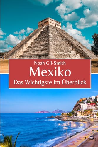 Mexiko: Das Wichtigste im Überblick Mexiko: Das Wichtigste im Überblick von Independently published
