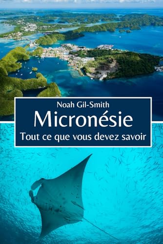 Micronésie: Tout ce que vous devez savoir Micronésie: Tout ce que vous devez savoir von Independently published