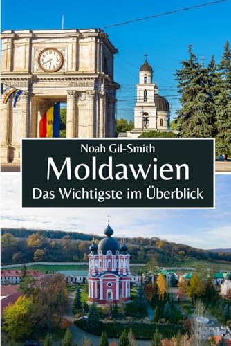 Moldawien: Das Wichtigste im Überblick Moldawien: Das Wichtigste im Überblick von Independently published