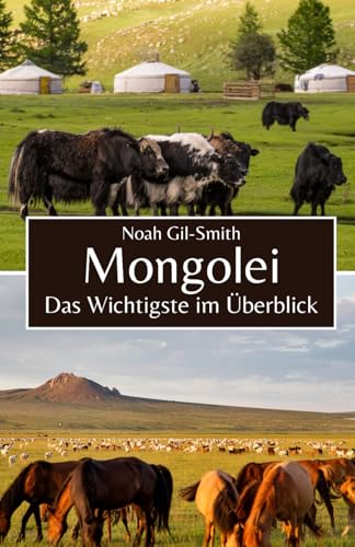 Mongolei: Das Wichtigste im Überblick Mongolei: Das Wichtigste im Überblick von Independently published