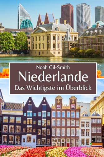 Niederlande: Das Wichtigste im Überblick Niederlande: Das Wichtigste im Überblick von Independently published