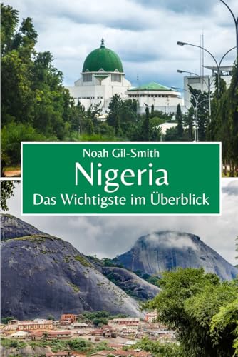 Nigeria: Das Wichtigste im Überblick Nigeria: Das Wichtigste im Überblick von Independently published