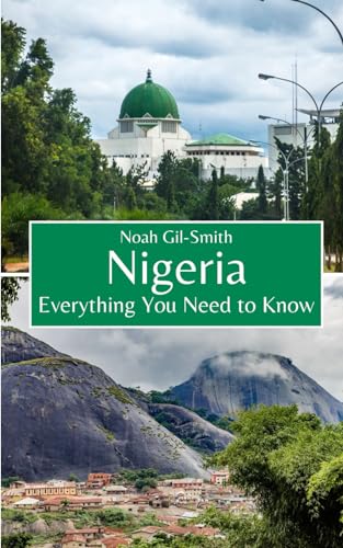 Nigeria: Everything You Need to Know Nigeria: Everything You Need to Know