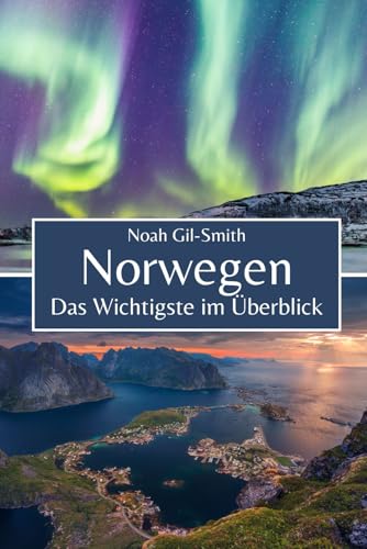 Norwegen: Das Wichtigste im Überblick Norwegen: Das Wichtigste im Überblick von Independently published