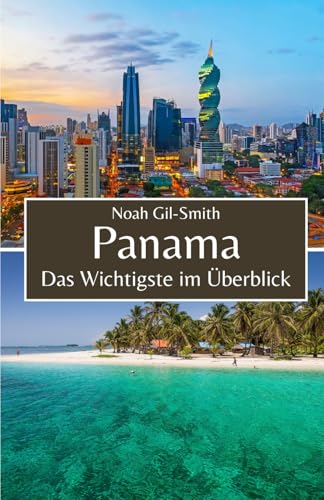Panama: Das Wichtigste im Überblick Panama: Das Wichtigste im Überblick von Independently published