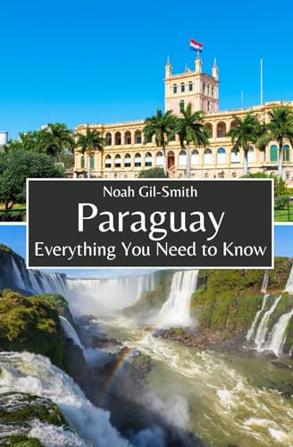 Paraguay: Everything You Need to Know Paraguay: Everything You Need to Know von Independently published