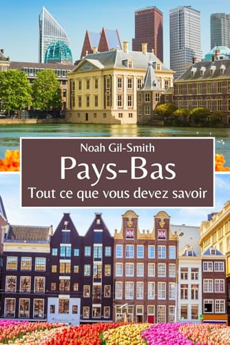 Pays-Bas: Tout ce que vous devez savoir Pays-Bas: Tout ce que vous devez savoir von Independently published