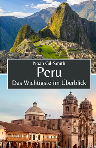Peru: Das Wichtigste im Überblick Peru: Das Wichtigste im Überblick von Independently published