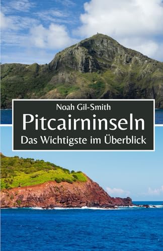 Pitcairninseln: Das Wichtigste im Überblick Pitcairninseln: Das Wichtigste im Überblick von Independently published