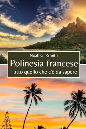 Polinesia francese: Tutto quello che c'è da sapere Polinesia francese: Tutto quello che c'è da sapere von Independently published