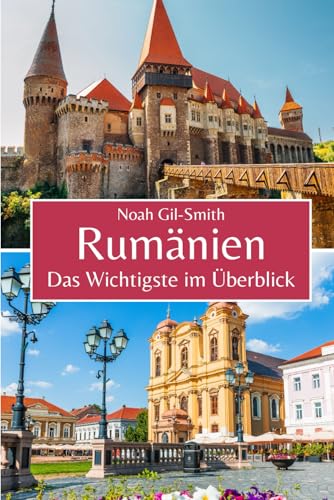 Rumänien: Das Wichtigste im Überblick Rumänien: Das Wichtigste im Überblick von Independently published