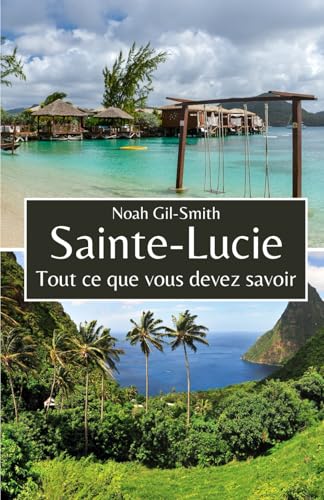 Sainte-Lucie: Tout ce que vous devez savoir Sainte-Lucie: Tout ce que vous devez savoir von Independently published