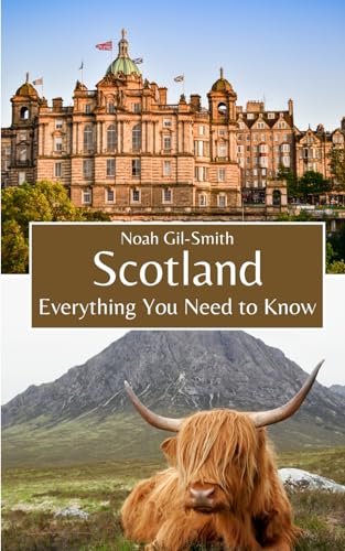 Scotland: Everything You Need to Know Scotland: Everything You Need to Know