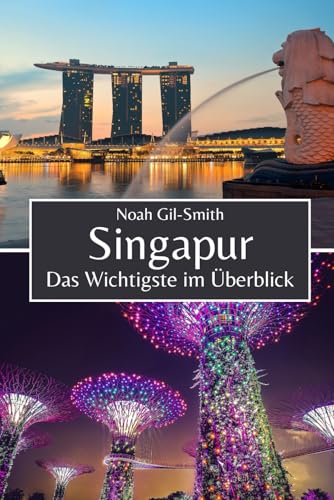 Singapur: Das Wichtigste im Überblick Singapur: Das Wichtigste im Überblick von Independently published