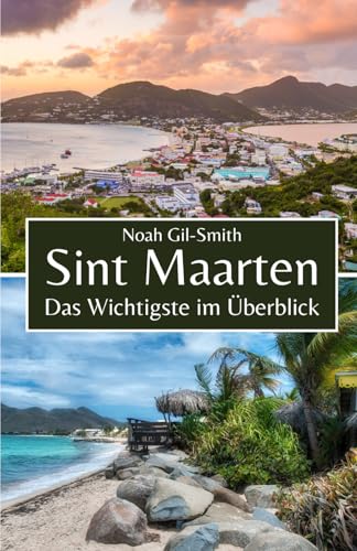 Sint Maarten: Das Wichtigste im Überblick Sint Maarten: Das Wichtigste im Überblick von Independently published