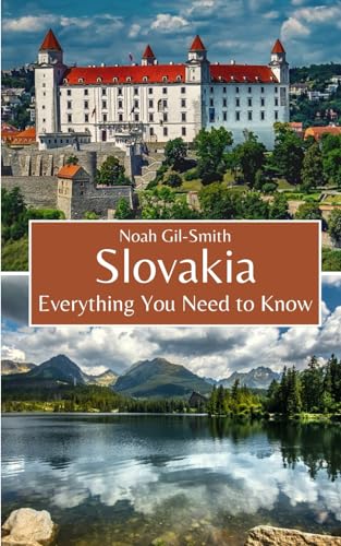 Slovakia: Everything You Need to Know Slovakia: Everything You Need to Know