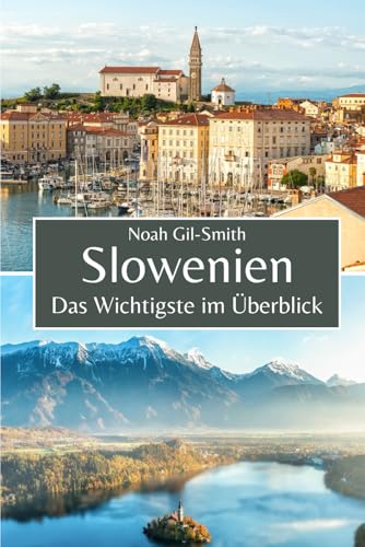 Slowenien: Das Wichtigste im Überblick Slowenien: Das Wichtigste im Überblick von Independently published