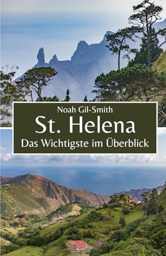 St. Helena: Das Wichtigste im Überblick St. Helena: Das Wichtigste im Überblick von Independently published