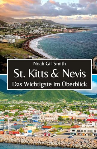 St. Kitts und Nevis: Das Wichtigste im Überblick St. Kitts und Nevis: Das Wichtigste im Überblick von Independently published