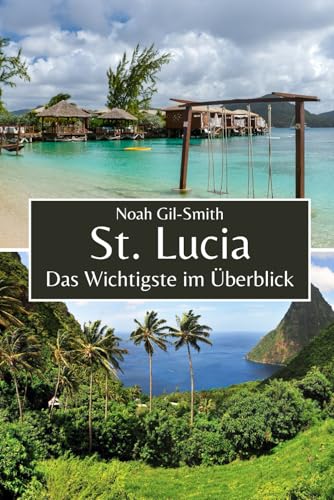 St. Lucia: Das Wichtigste im Überblick St. Lucia: Das Wichtigste im Überblick von Independently published