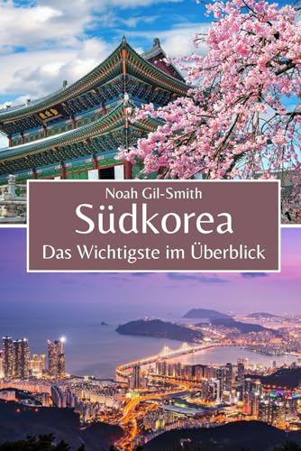 Südkorea: Das Wichtigste im Überblick Südkorea: Das Wichtigste im Überblick von Independently published