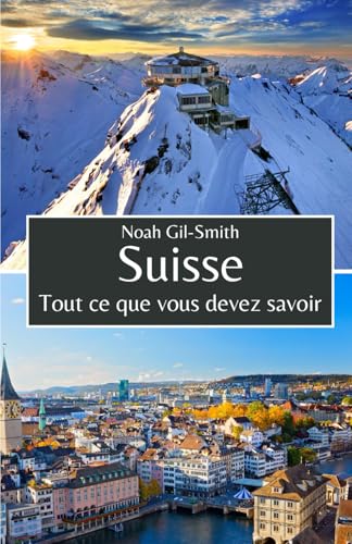 Suisse: Tout ce que vous devez savoir Suisse: Tout ce que vous devez savoir von Independently published