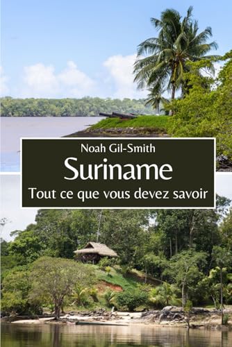 Suriname: Tout ce que vous devez savoir Suriname: Tout ce que vous devez savoir von Independently published