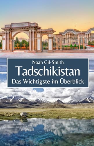 Tadschikistan: Das Wichtigste im Überblick Tadschikistan: Das Wichtigste im Überblick von Independently published
