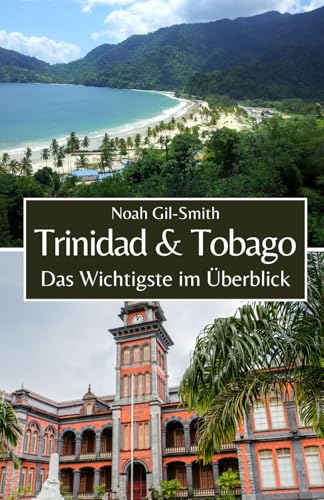 Trinidad und Tobago: Das Wichtigste im Überblick Trinidad und Tobago: Das Wichtigste im Überblick von Independently published