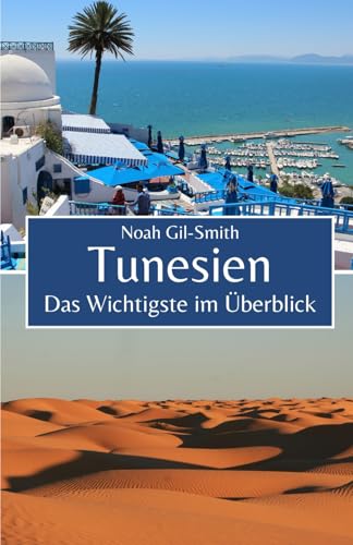 Tunesien: Das Wichtigste im Überblick Tunesien: Das Wichtigste im Überblick von Independently published