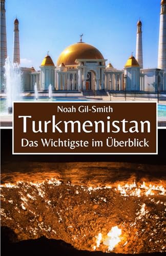 Turkmenistan: Das Wichtigste im Überblick Turkmenistan: Das Wichtigste im Überblick von Independently published