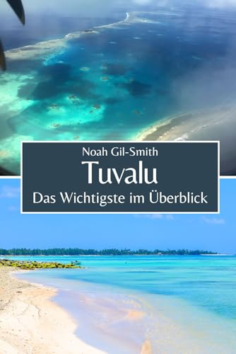 Tuvalu: Das Wichtigste im Überblick Tuvalu: Das Wichtigste im Überblick von Independently published