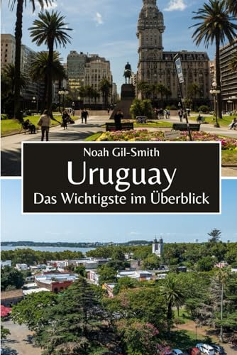 Uruguay: Das Wichtigste im Überblick Uruguay: Das Wichtigste im Überblick von Independently published