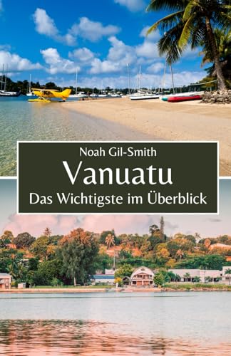 Vanuatu: Das Wichtigste im Überblick Vanuatu: Das Wichtigste im Überblick von Independently published