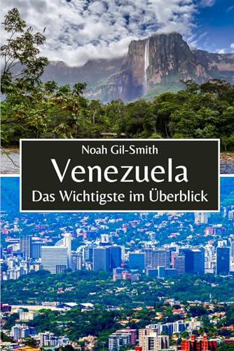 Venezuela: Das Wichtigste im Überblick Venezuela: Das Wichtigste im Überblick von Independently published