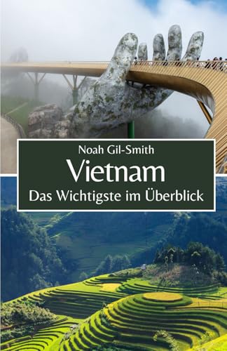 Vietnam: Das Wichtigste im Überblick Vietnam: Das Wichtigste im Überblick von Independently published