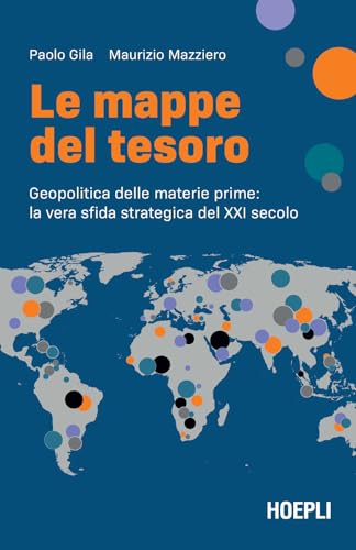 Le mappe del tesoro. Geopolitica delle materie prime: la vera sfida strategica del XXI secolo (Economia) von Hoepli